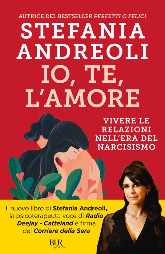 ANDREOLI STEFANIA IO, TE, L'AMORE. VIVERE LE RELAZIONI NELL'ERA DEL